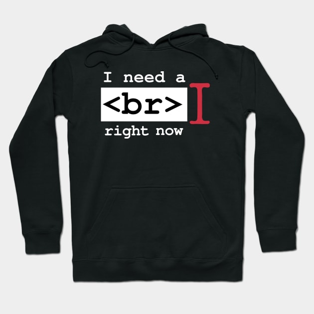 I Need a Break Right Now Exhausted Computer Geek Software Engineer Nerd Funny Programming Quote Hoodie by Mochabonk